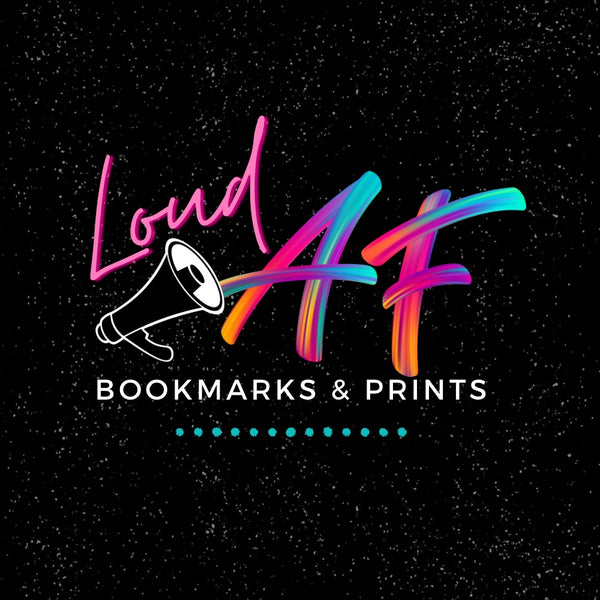 Loud AF Bookmarks & Prints